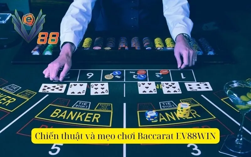 Chiến thuật và mẹo chơi Baccarat EV88