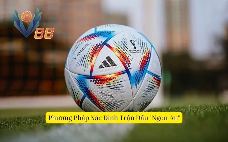 Phương Pháp Xác Định Trận Đấu Ngon Ăn